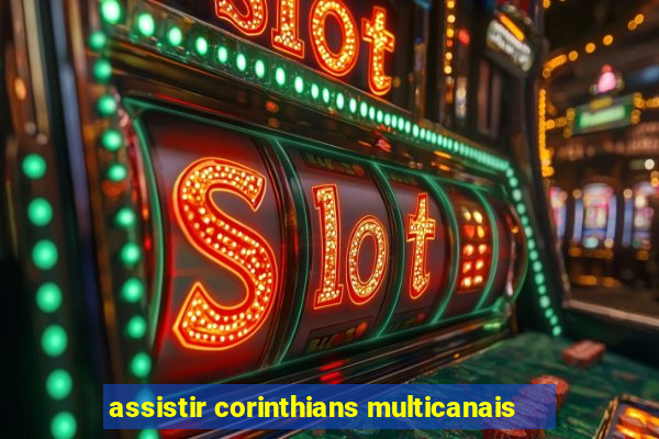 assistir corinthians multicanais